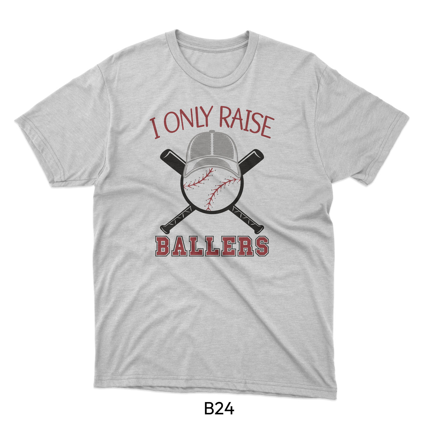 I Only Raise Ballers - Baseball Design (B24)
