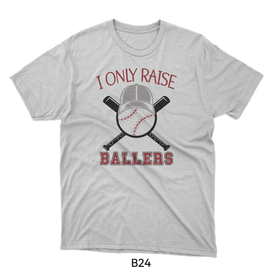 I Only Raise Ballers - Baseball Design (B24)