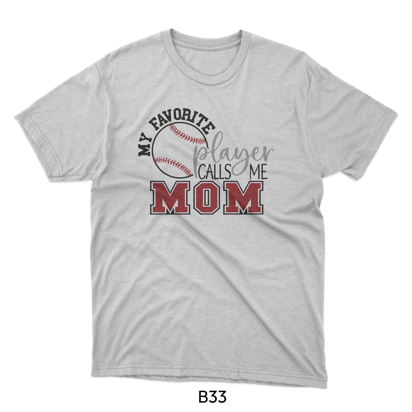 My Favorite Player Calls Me Mom - Baseball Design (B33)