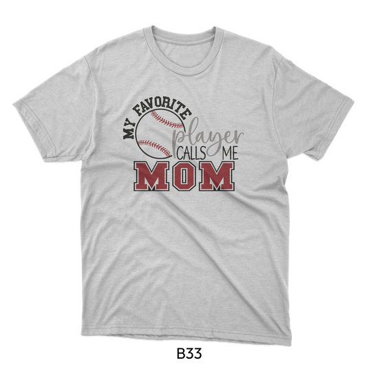 My Favorite Player Calls Me Mom - Baseball Design (B33)