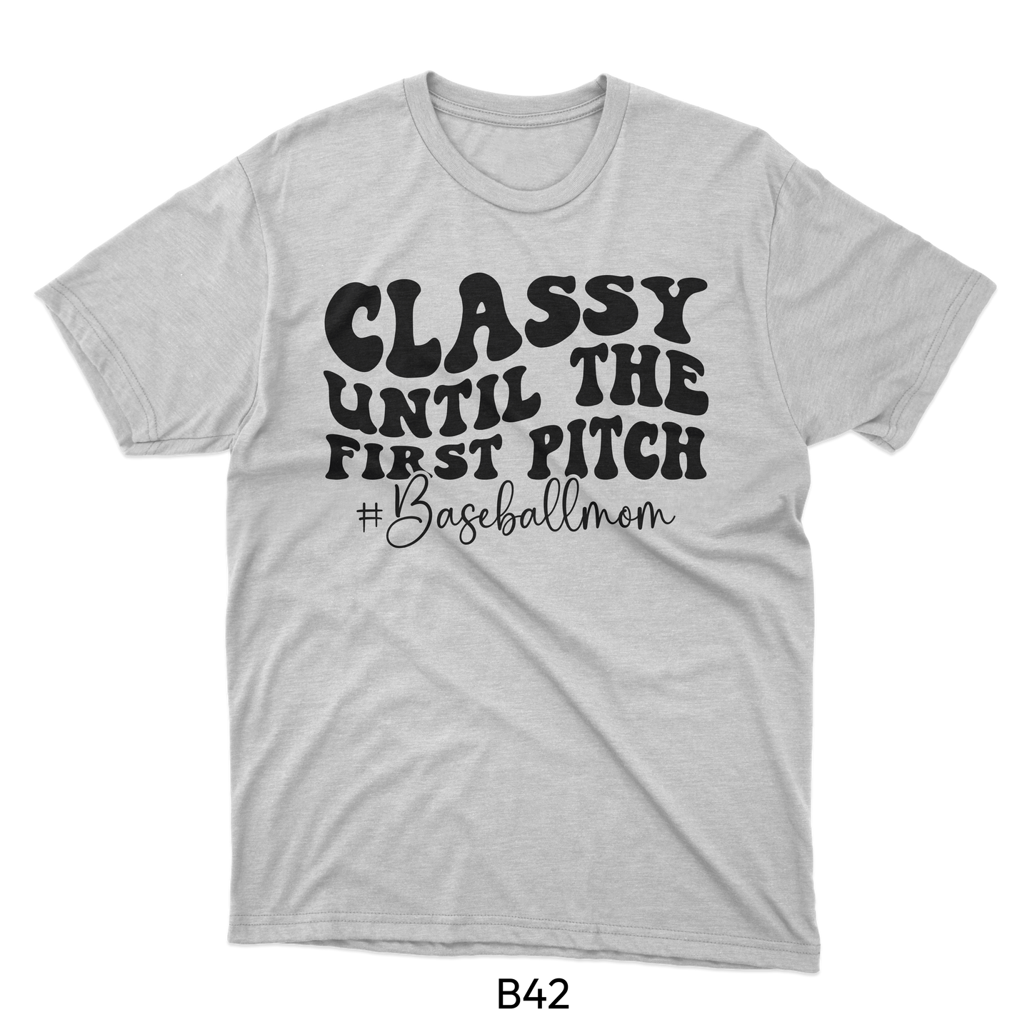 Classy Until The First Pitch #BaseballMom - Baseball Design (B42)